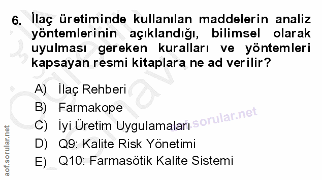 6. soru: Ilaç üretiminde kullanılan maddelerin analiz yöntemlerinin açıklandığı, bilimsel olarak uyulması gereken kuralları ve…