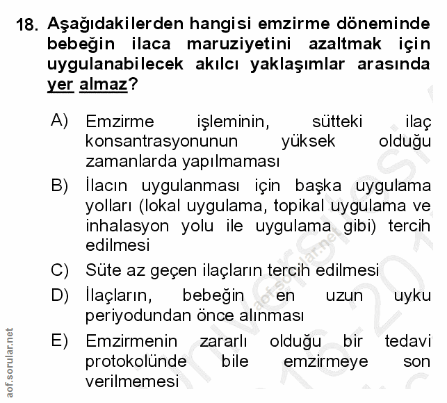 18. soru: Aşağıdakilerden hangisi emzirme döneminde bebeğin ilaca maruziyetini azaltmak için uygulanabilecek akılcı yaklaşımlar…