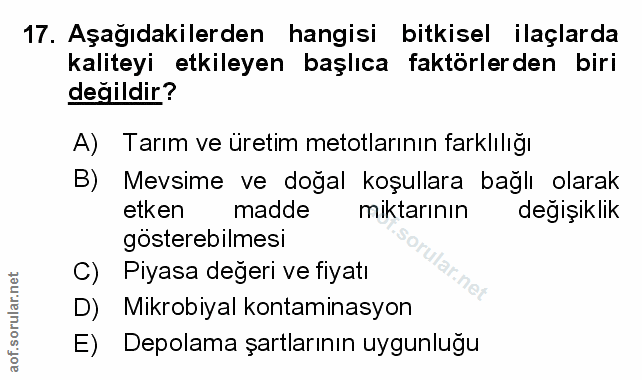 17. soru: Aşağıdakilerden hangisi bitkisel ilaçlarda kaliteyi etkileyen başlıca faktörlerden biri değildir? A) Tarım ve üretim…
