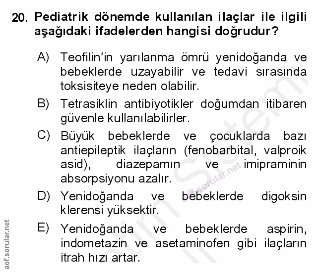 20. soru: Pediatrik dönemde kullanılan ilaçlar ile ilgili aşağıdaki ifadelerden hangisi doğrudur? A) Teofilin'in yarılanma ömrü…
