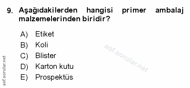 9. soru: Aşağıdakilerden hangisi primer ambalaj malzemelerinden biridir? A) Etiket B) Koli C) Blister D) Karton kutu E) Prospe…