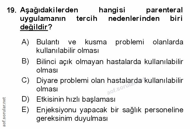 19. soru: Aşağıdakilerden hangisi parenteral uygulamanın tercih nedenlerinden biri değildir? A) Bulantı ve kusma problemi olanl…