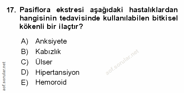 17. soru: Pasiflora ekstresi aşağıdaki hastalıklardan hangisinin tedavisinde kullanılabilen bitkisel kökenli bir ilaçtır? A) An…