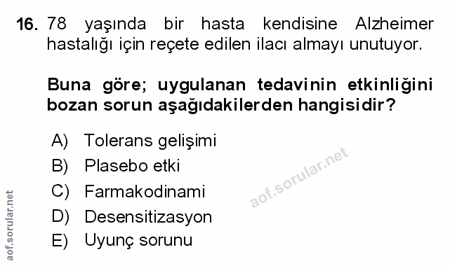 16. soru: 78 yaşında bir hasta kendisine Alzheimer hastalığı için reçete edilen ilacı almayı unutuyor. Buna göre; uygulanan ted…