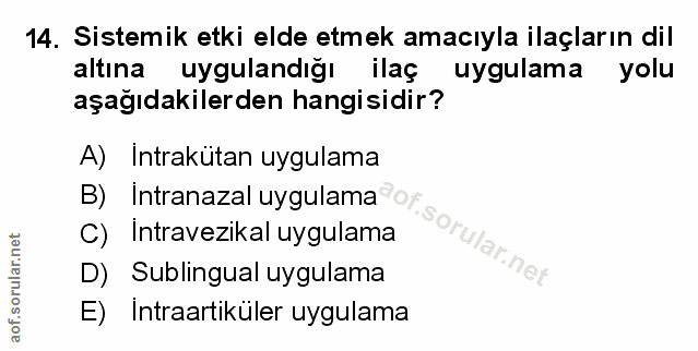 14. soru: Sistemik etki elde etmek amacıyla ilaçların dil altına uygulandigi ilaç uygulama yolu aşağıdakilerden hangisidir? A)…
