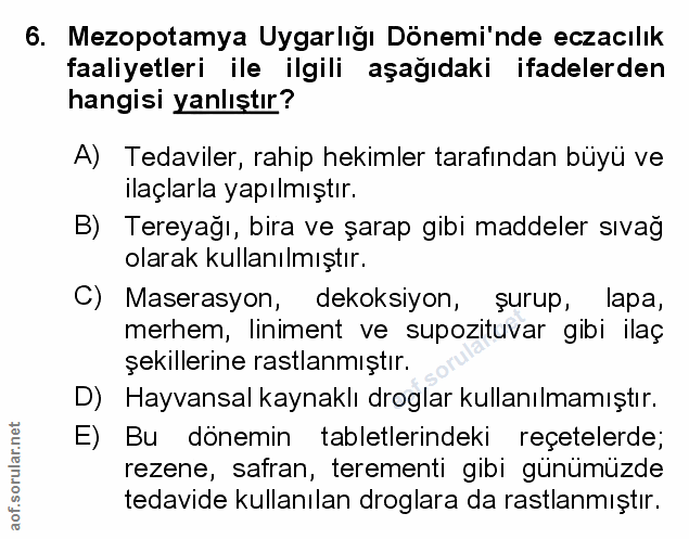 6. soru: Mezopotamya Uygarlığı Dönemi'nde eczacılık faaliyetleri ile ilgili aşağıdaki ifadelerden hangisi yanlıştır? A) Tedavi…