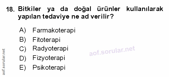 18. soru: Bitkiler ya da doğal ürünler kullanılarak yapılan tedaviye ne ad verilir? A) Farmakoterapi B) Fitoterapi C) Radyotera…