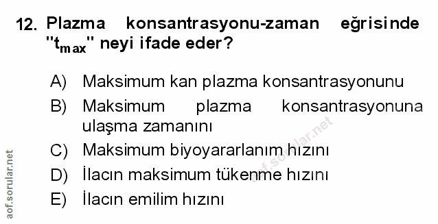 12. soru: Plazma konsantrasyonu-zaman eğrisinde "tm ax " neyi ifade eder? A) Maksimum kan plazma konsantrasyonunu B) Maksimum p…