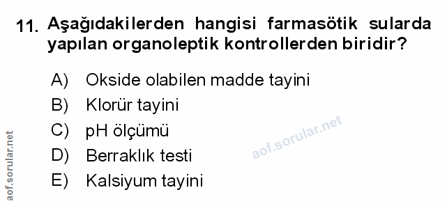 11. soru: Aşağıdakilerden hangisi farmasotik sularda yapılan organoleptik kontrollerden biridir? A) Okside olabilen madde tayin…