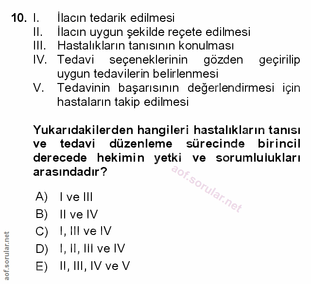 10. soru: I. Ilacın tedarik edilmesi Il. Ilacın uygun şekilde reçete edilmesi IIl. Hastalıkların tanısının konulması IV. Tedavi…