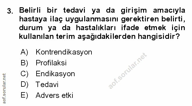 3. soru: Belirli bir tedavi ya da girişim amacıyla hastaya ilaç uygulanmasını gerektiren belirti, durum ya da hastalıkları ifa…