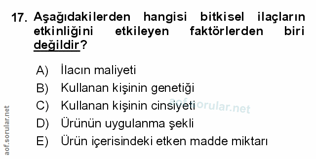17. soru: Aşağıdakilerden hangisi bitkisel ilaçların etkinliğini etkileyen faktörlerden biri değildir? A) Ilacın maliyeti B) Ku…