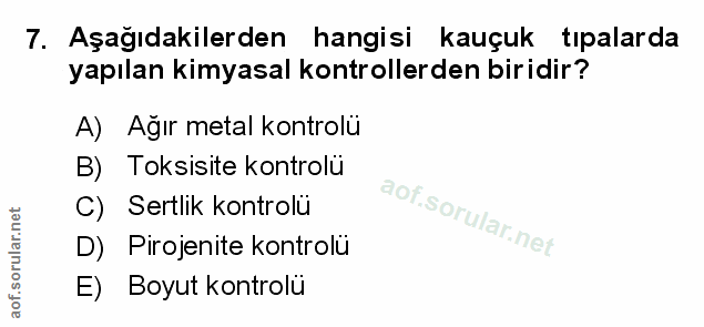 7. soru: Aşağıdakilerden hangisi kauçuk tıpalarda yapılan kimyasal kontrollerden biridir? A) Ağır metal kontrolü B) Toksisite…