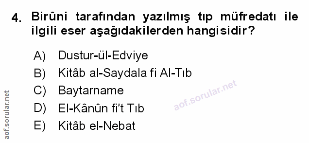 4. soru: Birûni tarafından yazılmış tıp müfredatı ile ilgili eser aşağıdakilerden hangisidir? A) Dustur-ül-Edviye B) Kitâb al-…