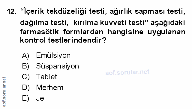 12. soru: "İçerik tekdüzeliği testi, ağırlık sapması testi, dağılma testi, kırılma kuvveti testi" aşağıdaki farmasötik formlard…