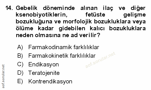 14. soru: Gebelik döneminde alınan ilaç ve diger ksenobiyotiklerin, fetüste gelişme bozukluğuna ve morfolojik bozukluklara veya…