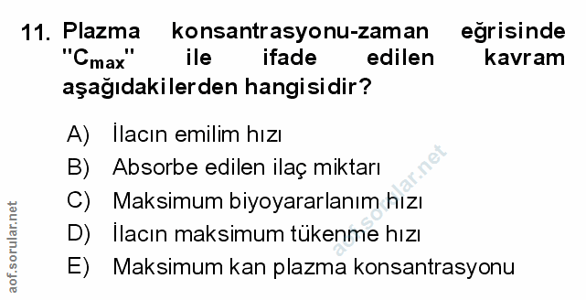 11. soru: Plazma konsantrasyonu-zaman eğrisinde "Cmax" ile ifade edilen kavram aşağıdakilerden hangisidir? A) Ilacın emilim hız…