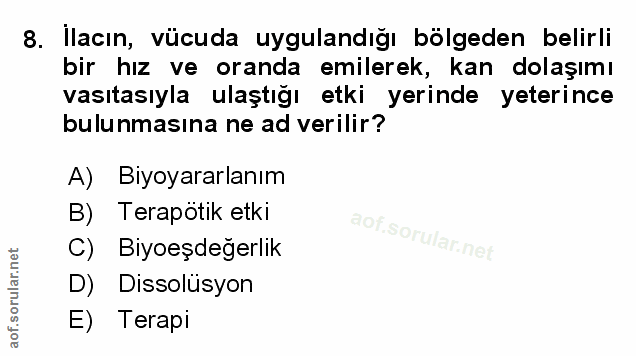 8. soru: İlacın, vücuda uygulandığı bölgeden belirli bir hız ve oranda emilerek, kan dolaşımı vasıtasıyla ulaştığı etki yerind…