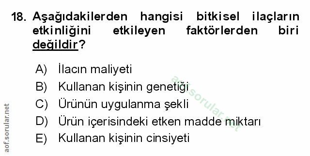 18. soru: Aşağıdakilerden hangisi bitkisel ilaçların etkinliğini etkileyen faktörlerden biri değildir? A) Ilacın maliyeti B) Ku…