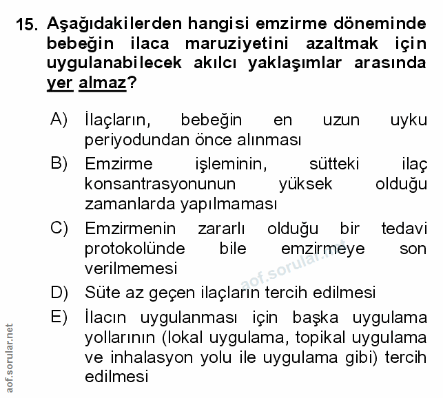 15. soru: Aşağıdakilerden hangisi emzirme döneminde bebeğin ilaca maruziyetini azaltmak için uygulanabilecek akılcı yaklaşımlar…