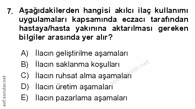 7. soru: Aşağıdakilerden hangisi akılcı ilaç kullanımı uygulamaları kapsamında eczacı tarafından hastaya/hasta yakınına aktarı…