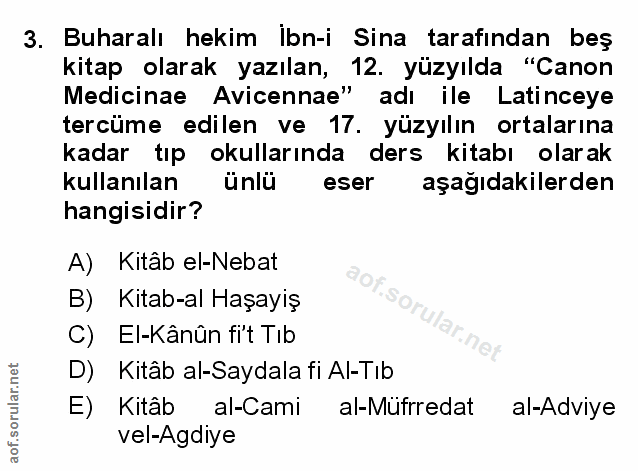 3. soru: Buharalı hekim Ibn-i Sina tarafından beş kitap olarak yazılan, 12. yüzyılda "Canon Medicinae Avicennae" adı ile Latin…