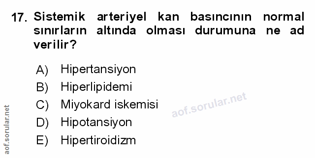 17. soru: Sistemik arteriyel kan basıncının normal sınırların altında olması durumuna | ne ad verilir? A) Hipertansiyon B) Hipe…