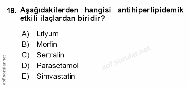 18. soru: Aşağıdakilerden hangisi antihiperlipidemik etkili ilaçlardan biridir? A) Lityum B) Morfin C) Sertralin aof.sorular.n…