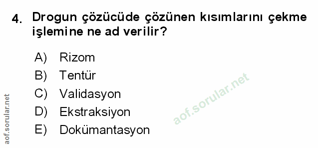 4. soru: Drogun çözücüde çözünen kısımlarını çekme işlemine ne ad verilir? A) Rizom B) Tentür C) Validasyon D) Ekstraksiyon E)…