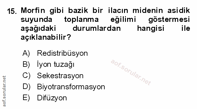 15. soru: Morfin gibi bazik bir ilacın midenin asidik suyunda toplanma eğilimi göstermesi aşağıdaki durumlardan hangisi ile açı…