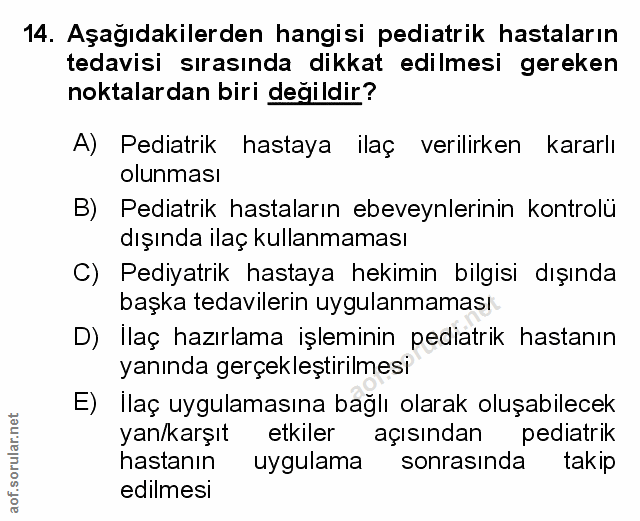 14. soru: Aşağıdakilerden hangisi pediatrik hastaların tedavisi sırasında dikkat edilmesi gereken noktalardan biri değildir? A)…