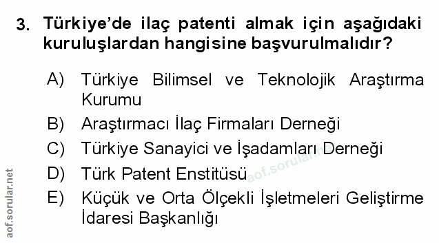 3. soru: Türkiye'de ilaç patenti almak için aşağıdaki kuruluşlardan hangisine başvurulmalıdır? A) Türkiye Bilimsel ve Teknoloj…