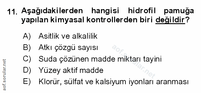 11. soru: Aşağıdakilerden hangisi hidrofil pamuga yapılan kimyasal kontrollerden biri değildir? A) Asıtlik ve alkalilik B) Atkı…