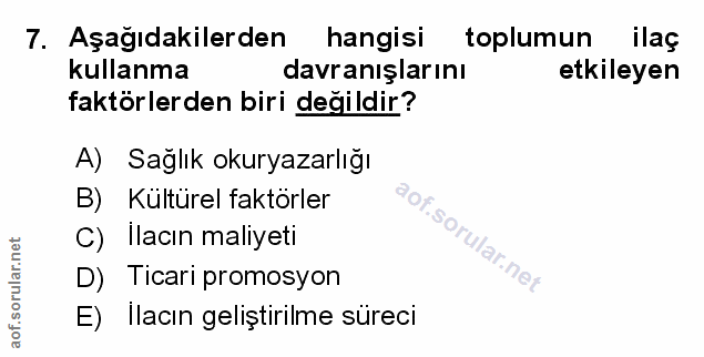 7. soru: Aşağıdakilerden hangisi toplumun ilaç kullanma davranışlarını etkileyen faktörlerden biri değildir? A) Sağlık okuryaz…