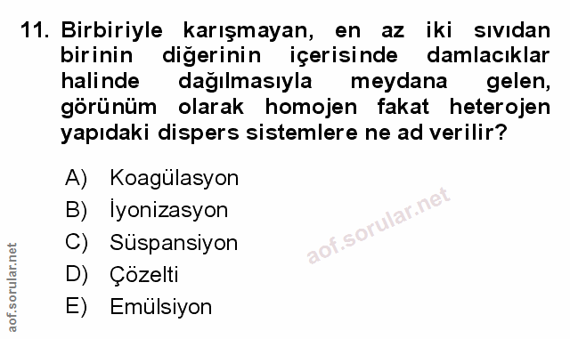 11. soru: Birbiriyle karışmayan, en az iki sıvıdan birinin diğerinin içerisinde damlacıklar halinde dağılmasıyla meydana gelen,…