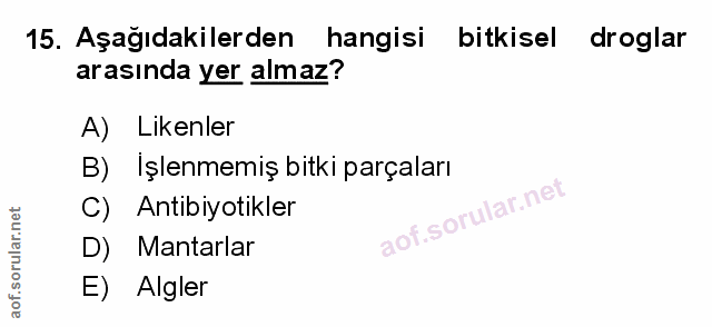 15. soru: Aşağıdakilerden hangisi bitkisel droglar arasında yer almaz? A) Likenler B) Işlenmemiş bitki parçaları Antibiyotikler…