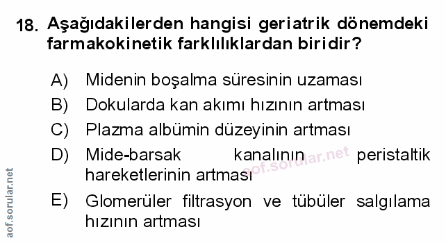 18. soru: Aşağıdakilerden hangisi geriatrik dönemdeki farmakokinetik farklılıklardan biridir? A) Midenin boşalma süresinin uzam…