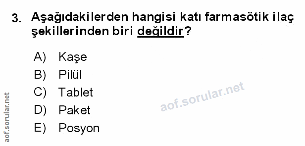 3. soru: Aşağıdakilerden hangisi katı farmasotik ilaç şekillerinden biri değildir? A) Kaşe B) Pilul C) Tablet D) Paket E) Posyon