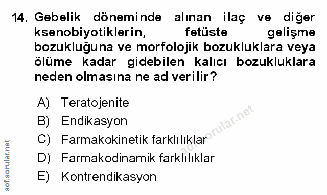 14. soru: Gebelik döneminde alınan ilaç ve diger ksenobiyotiklerin, fetüste gelişme bozukluğuna ve morfolojik bozukluklara veya…