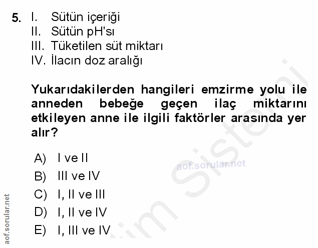 5. soru: l. Sutün içeriği Il. Sütün pH'sı Ill. Tüketilen sut miktarı IV. Ilacın doz aralığı Yukarıdakilerden hangileri emzirme…