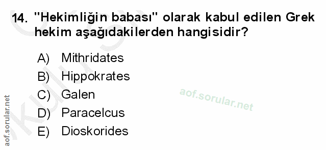 14. soru: "Hekimliğin babası" olarak kabul edilen Grek hekim aşağıdakilerden hangisidir? A) Mithridates B) Hipokrates C) Galen…