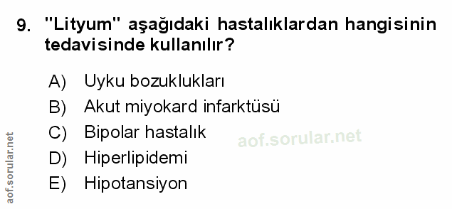 9. soru: "'Lityum" aşağıdaki hastalıklardan hangisinin tedavisinde kullanılır? A) Uyku bozuklukları B) Akut miyokard infarktüs…