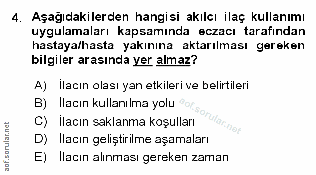 4. soru: Aşağıdakilerden hangisi akılcı ilaç kullanımı uygulamaları kapsamında eczacı tarafından hastaya/hasta yakınına aktarı…