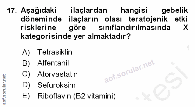 17. soru: Aşağıdaki ilaçlardan hangisi gebelik döneminde ilaçların olası teratojenik etki risklerine göre sinıflandırılmasında…