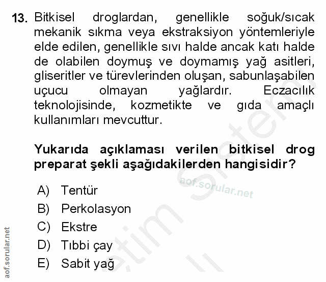 13. soru: Bitkisel droglardan, genellikle soğuk/sıcak mekanik sıkma veya ekstraksiyon yöntemleriyle elde edilen, genellikle sıv…