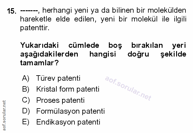 15. soru: ---, herhangi yeni ya da bilinen bir molekülden hareketle elde edilen, yeni bir molekül ile ilgili patenttir. Yukarıd…