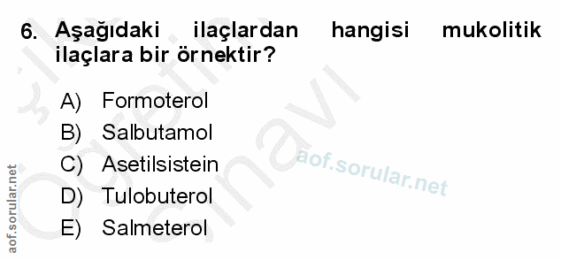 6. soru: Aşağıdaki • ilaçlardan hangisi mukolitik ilaçlara bir örnektir? A) Formoterol B) Salbutamol C) Asetilsistein D) Tulob…