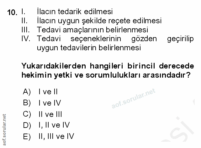 10. soru: 1. lacın tedarik edilmesi Il. Ilacın uygun şekilde reçete edilmesi III. Tedavi amaçlarının belirlenmesi IV. Tedavi se…