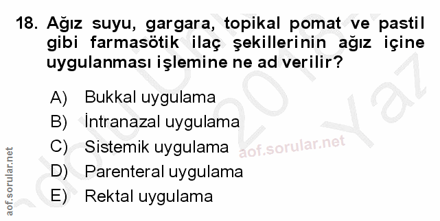 18. soru: Ağız suyu, gargara, topikal pomat ve pastil gibi farmasötik ilaç şekillerinin ağız içine uygulanması işlemine ne ad v…
