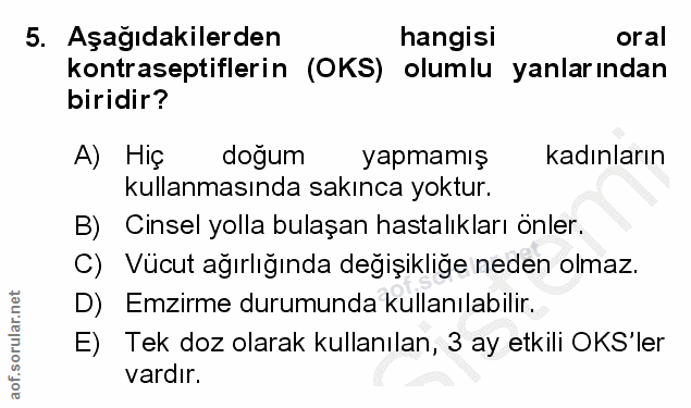 5. soru: Aşağıdakilerden hangisi oral kontraseptiflerin (OKS) olumlu yanlarından biridir? A) Hiç dogum yapmamış kadınların kul…